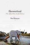 Dictatorland: The Men Who Stole Africa