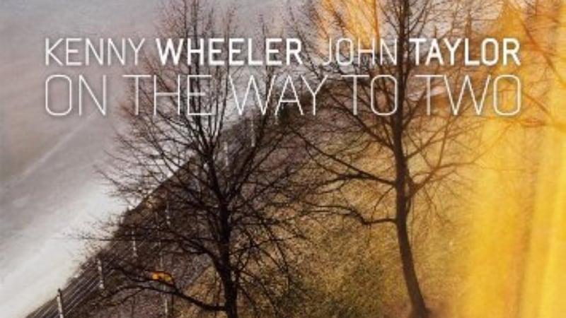 Kenny Wheeler & John Taylor: On the Way to Two - Album Review