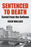 Sentenced to Death: Saved from the Gallows