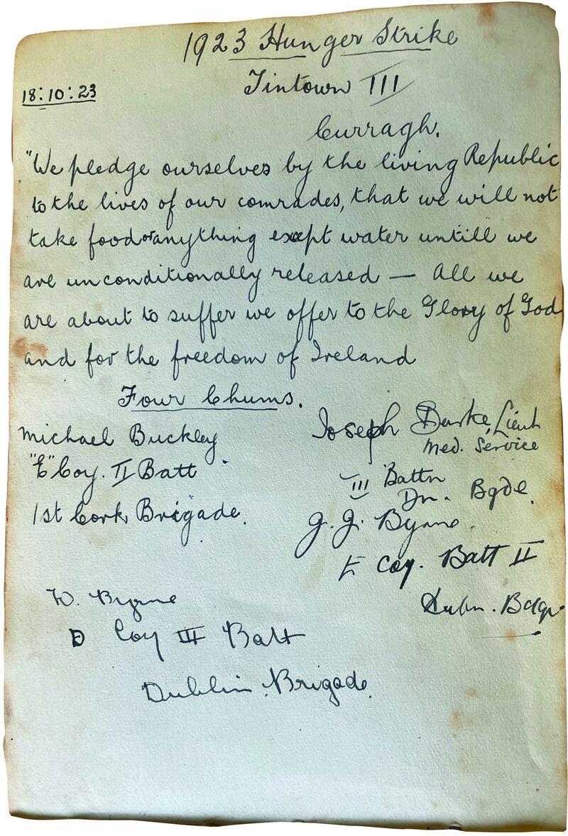Hunger strike, 1923: this page from Grandfather’s prison autograph book says, ‘We pledge ourselves by the living Republic to the lives of our comrades, that we will not take food or anything except water until we are unconditionally released – all we are about to suffer we offer to the glory of God and for the freedom of Ireland’