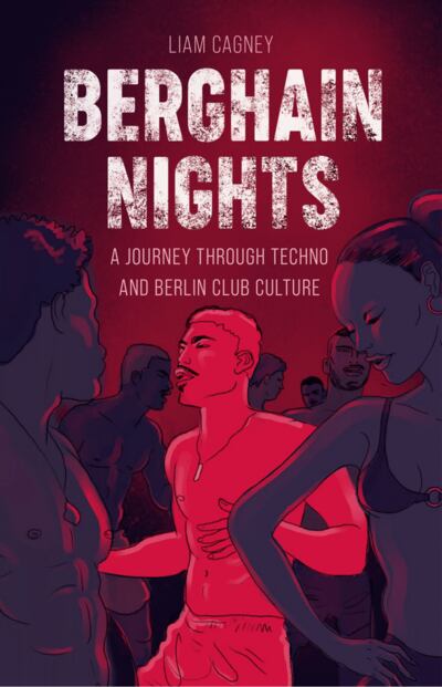 Berghain Nights: A Journey through Techno and Berlin Club Culture by Liam Cagney