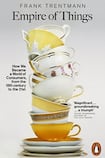 Empire of Things: How We Became A World of Consumers, from the Fifteenth Century to the Twenty-First