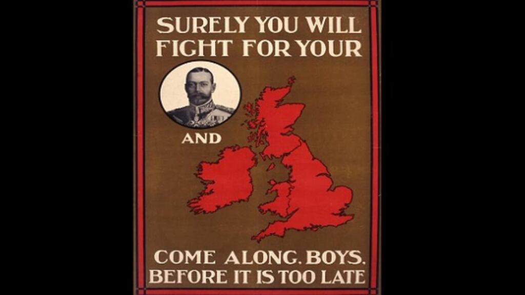 ‘Surely You Will Fight for Your King and Country. Come Along, Boys. Before it is too Late’ Recruiting Poster for First World War British Army. Image: National Museum of Ireland.