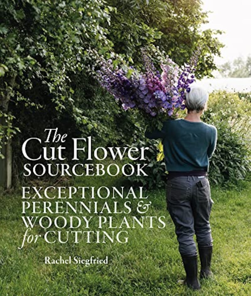 The Cut Flower Sourcebook: Exceptional Perennials and Woody Plants for Cutting, by Rachel Siegfried