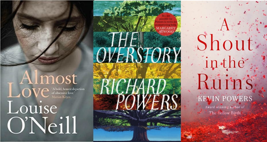 Almost Love by Louise O’Neill; The Overstory by Richard Powers; A Shout in the Ruins by Kevin Powers