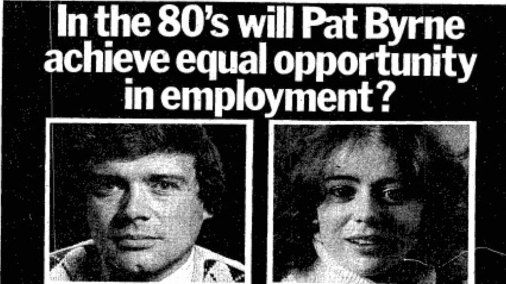 A 1980 advertisement for the Employment Equality Agency, set up in 1977 and led by the late Sylvia Meehan. Before then, it was legal for employers to bar women or men from jobs.