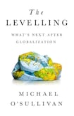 The Levelling: What’s Next After Globalisation