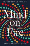 Mind on Fire: A Memoir of Madness and Recovery