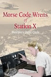 Morse Code Wrens of Station X Bletchley’s Outer Circle