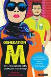 Generation M: Young Muslims Changing the World