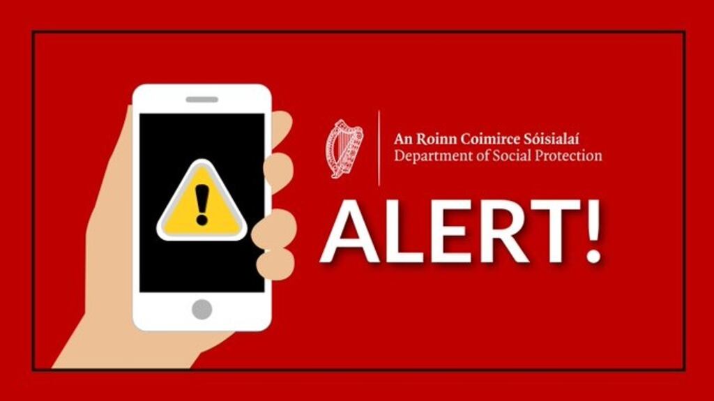 The Department of Social Protection is warning people to be alert to  scam calls and texts claiming to be from the department and seeking  personal information.