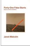 Forty-One False Starts: Essays on Artists and Writers