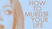 How To Murder Your Life