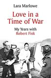 Love in a Time of War: : My Years with Robert Fisk