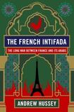 The French Intifada; The Long War Between France and its Arabs