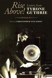 Rise Above! Letters from Tyrone Guthrie