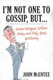 I’m Not One to Gossip, But…