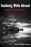Suddenly, While Abroad: Hitler's Irish Slaves