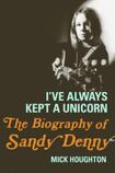 I've Always Kept a Unicorn: The Biography of Sandy Denny