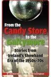 From the Candy Store to the Galtymore: Stories From Ireland’s Showband Era Of The 1950s-70s