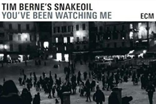 Tim Berne’s Snakeoil: You’ve Been Watching Me | Album Review