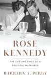 Rose Kennedy: The Life and Times of a Political Matriarch