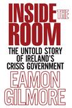 Inside the Room: The Untold Story of Ireland’s Crisis Government