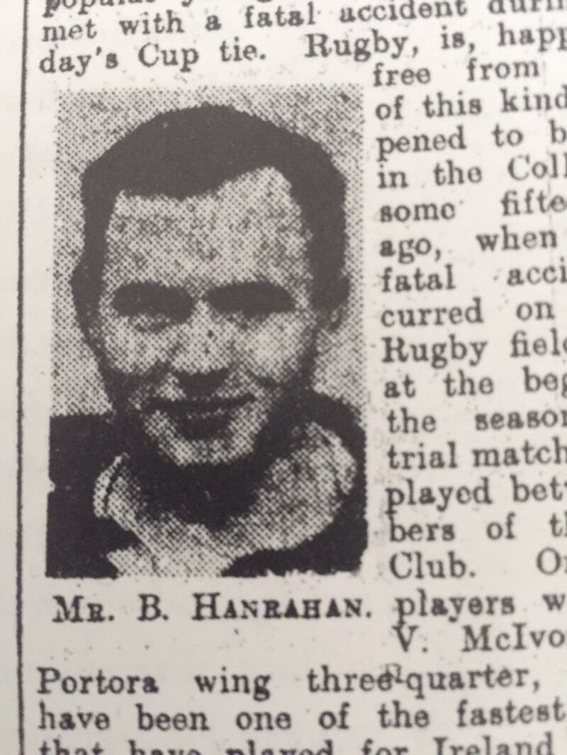 Brian Hanrahan, the only player to die of injuries received playing at Lansdowne Road, 90 years ago this month, was a Lansdowne prop who died after a scrum collapsed in a game against Trinity