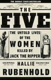 The Five: The Untold Lives of the Women Killed by Jack the Ripper