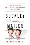 Buckley and Mailer: The Difficult Friendship that Shaped the Sixties
