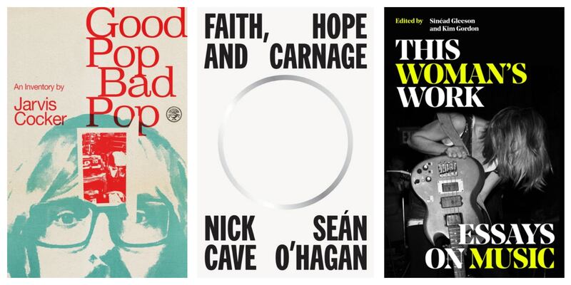 Good Pop, Bad Pop, by Jarvis Cocker; Faith, Hope and Carnage by Nick Cave and Sean O'Hagan, and This Woman's Work, edited by Sinéad Gleeson and Kim Gordon