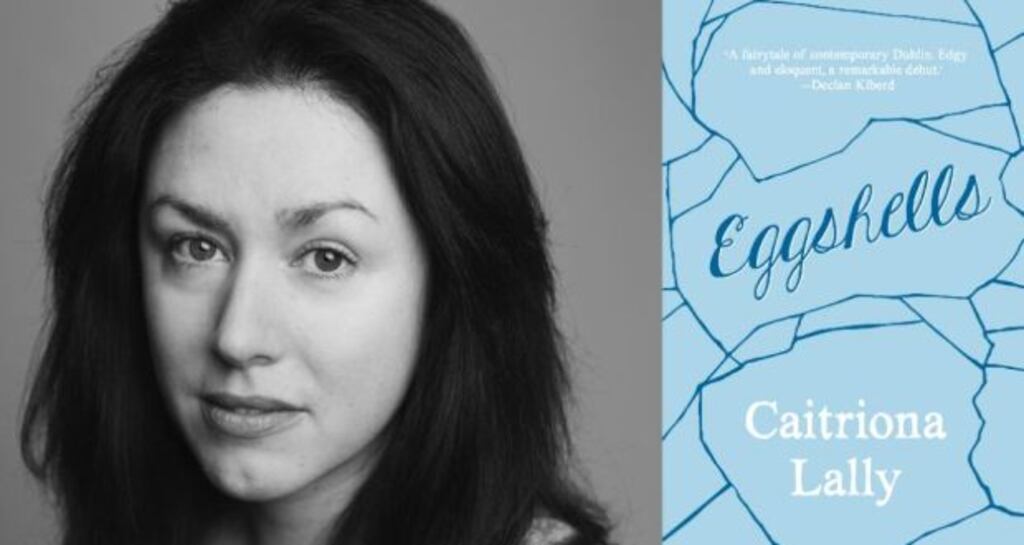 Eggshells by Caitriona Lally was described by Declan Kiberd as “a fairy tale of contemporary Dublin, edgy and eloquent, a remarkable debut”