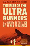 The Rise of the Ultra Runners: A Journey to the Edge of Human Endurance