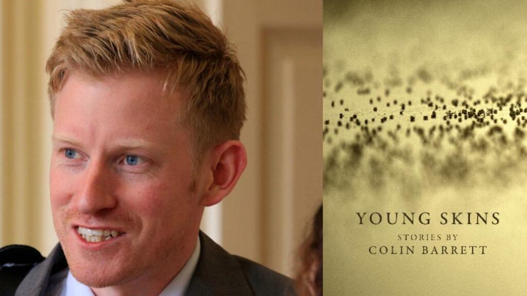 Colin Barrett: Young Skins is full of the “usual things that transpire within the confines of any small town … misjudgments and violence, affairs and kindnesses, silences and eruptions ... I wanted these stories to be infused with: the pure combustibility of being alive”