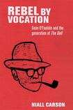 Rebel by Vocation: Sean O’Faoláin and the Generation of The Bell