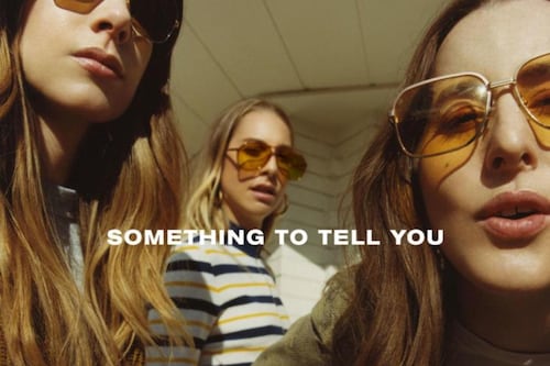 We’ve ‘Something to Tell You’: you’re making a Haims of it