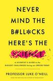 Never Mind the B#ll*cks, Here’s the Science: A Scientist’s Guide to the Biggest Challenges Facing Our Species Today