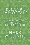 Ireland’s Immortals. A History of the Gods of Irish Myth