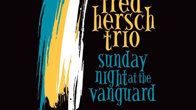 Album of the Day - Fred Hersch Trio’s Sunday Night at the Village Vanguard: This is as good as it gets