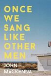 Once We Sang Like Other Men