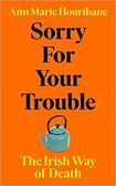 Sorry for your Trouble: The Irish Way of Death
