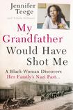 My Grandfather Would Have Shot Me: A Black Woman Discovers Her Family's Nazi Past