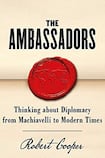 The Ambassadors: Thinking about Diplomacy from Machiavelli to Modern Times