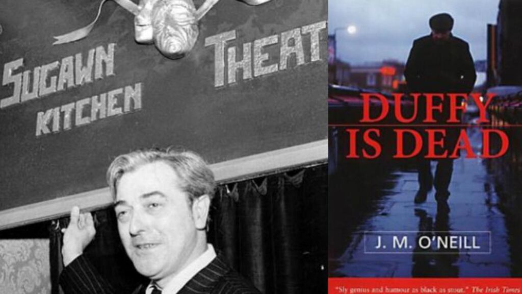 Duffy is Dead is perfection itself. It has wonderful comic set-pieces in the bar, at the undertaker’s, all on a fast-flowing tide of Guinness and brandy. It has pathos and a deep understanding of the lives of men without women, who have no papers of identity, who change their names with every job, who live outside the state in a no-man’s-land of casual work, poor health and precipitate death, and yet bounce back from the blows through the comradeship of a shared mordant humour