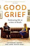 Good Grief: Embracing Life at a Time of Death
