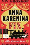 The Anna Karenina Fix: Life Lessons from Russian Literature