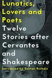 Lunatics, Lovers and Poets: Twelve Stories After Cervantes and Shakespeare