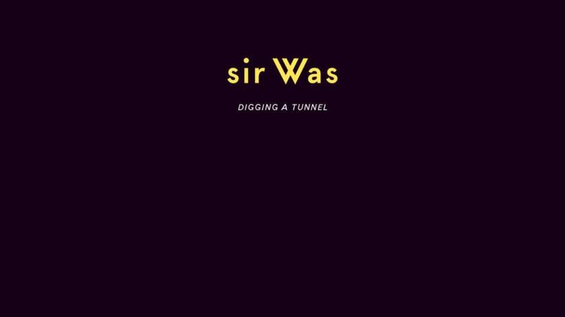 Sir Was: Digging a Tunnel – a wonderful musical intersection