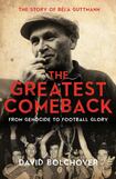 The Greatest Comeback: From Genocide to Football Glory – The Story of Béla Guttmann