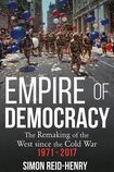 Empire of Democracy: The Remaking of the West since the Cold War, 1971-2017